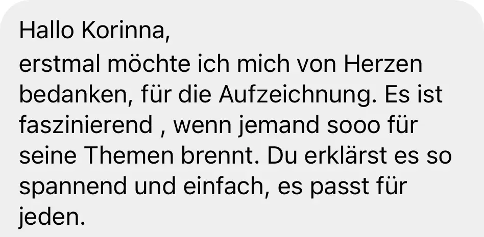 Nachricht einer Teilnehmerin: „Es ist faszinierend, wenn jemand sooo für seine Themen brennt. Du erklärst es so spannend und einfach, es passt für jeden."